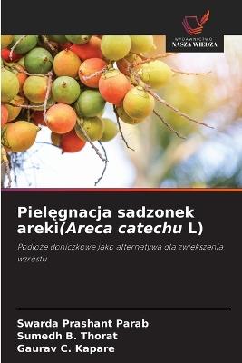 Pielęgnacja sadzonek areki(Areca catechu L) - Swarda Prashant Parab,Sumedh B Thorat,Gaurav C Kapare - cover