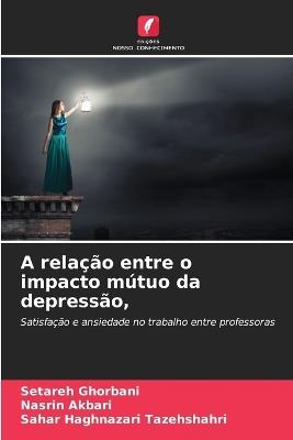A relação entre o impacto mútuo da depressão, - Setareh Ghorbani,Nasrin Akbari,Sahar Haghnazari Tazehshahri - cover