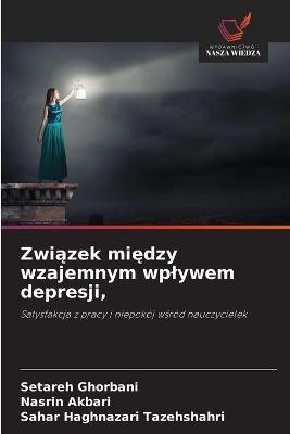 Związek między wzajemnym wplywem depresji, - Setareh Ghorbani,Nasrin Akbari,Sahar Haghnazari Tazehshahri - cover