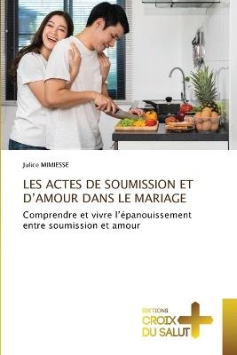 Les Actes de Soumission Et d'Amour Dans Le Mariage - Julice Mimiesse - cover