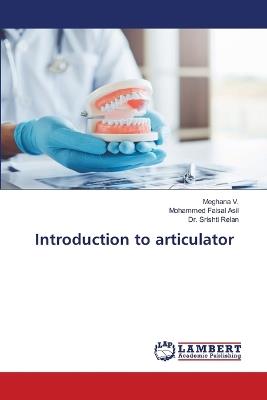 Introduction to articulator - Meghana V,Mohammed Faisal Asil,Srishti Relan - cover