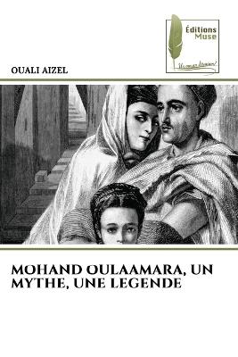 Mohand Oulaamara, Un Mythe, Une Legende - Ouali Aizel - cover