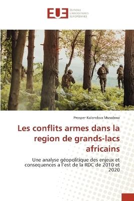 Les conflits armes dans la region de grands-lacs africains - Prosper Kulondwa Musobwa - cover