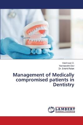 Management of Medically compromised patients in Dentistry - Vaishnavi O,Yashaswini Dev,Srishti Relan - cover