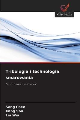 Tribologia i technologia smarowania - Song Chen,Kang Shu,Lei Wei - cover