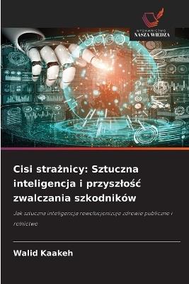 Cisi strażnicy: Sztuczna inteligencja i przyszlośc zwalczania szkodników - Walid Kaakeh - cover
