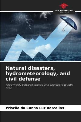 Natural disasters, hydrometeorology, and civil defense - Priscila Da Cunha Luz Barcellos - cover