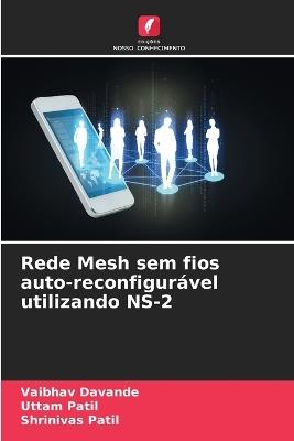 Rede Mesh sem fios auto-reconfigurável utilizando NS-2 - Vaibhav Davande,Uttam Patil,Shrinivas Patil - cover