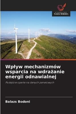 Wplyw mechanizmów wsparcia na wdrażanie energii odnawialnej - Balazs Bodoni - cover