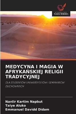 Medycyna I Magia W AfrykaŃskiej Religii Tradycyjnej - Nanlir Kartim Napbut,Taiye Aluko,Emmanuel Davidd Didam - cover