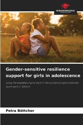 Gender-sensitive resilience support for girls in adolescence - Petra Böttcher - cover