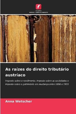 As raízes do direito tributário austríaco - Anna Wetscher - cover