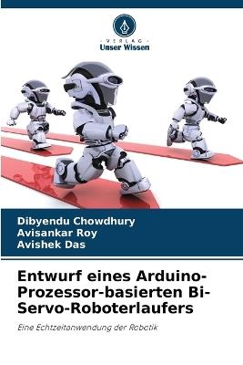 Entwurf eines Arduino-Prozessor-basierten Bi-Servo-Roboterlaufers - Dibyendu Chowdhury,Avisankar Roy,Avishek Das - cover