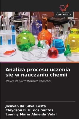 Analiza procesu uczenia się w nauczaniu chemii - Josivan Da Silva Costa,Cleydson B R Dos Santos,Luanny Maria Almeida Vidal - cover