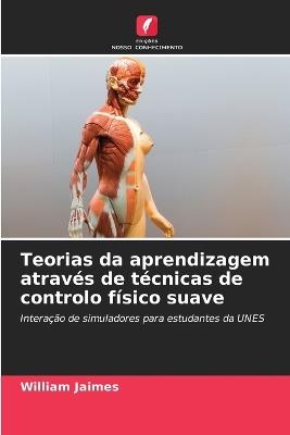 Teorias da aprendizagem através de técnicas de controlo físico suave - William Jaimes - cover