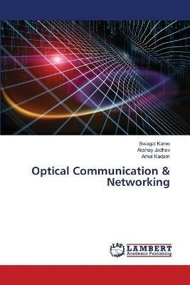 Optical Communication & Networking - Swagat Karve,Akshay Jadhav,Amol Kadam - cover