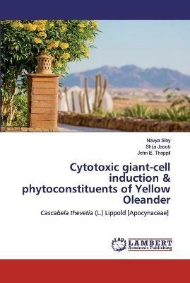 Cytotoxic giant-cell induction & phytoconstituents of Yellow Oleander - Navya Siby,Shija Jacob,John E Thoppil - cover