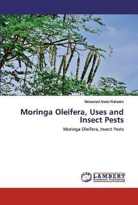 Moringa Oleifera, Uses and Insect Pests - Mohamed Abdel-Raheem - cover