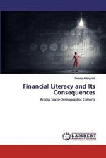 Financial Literacy and Its Consequences