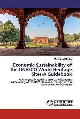 Economic Sustainability of the UNESCO World Heritage Sites-A Guidebook - Mohammad Danish - cover