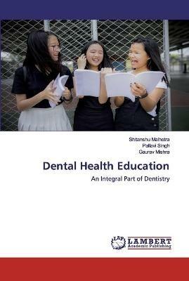 Dental Health Education - Shitanshu Malhotra,Pallavi Singh,Gaurav Mishra - cover