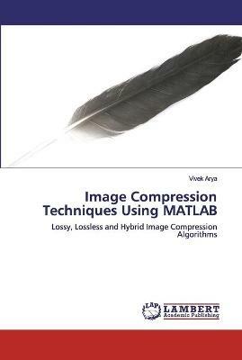 Image Compression Techniques Using MATLAB - Vivek Arya - cover