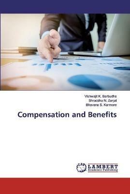 Compensation and Benefits - Vishwajit K Barbudhe,Shraddha N Zanjat,Bhavana S Karmore - cover