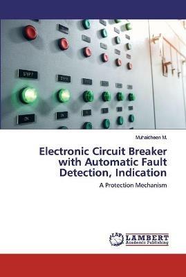 Electronic Circuit Breaker with Automatic Fault Detection, Indication - Muhaidheen M - cover