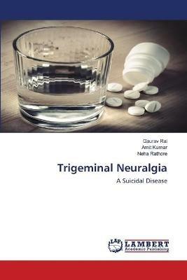 Trigeminal Neuralgia - Gaurav Rai,Amit Kumar,Neha Rathore - cover