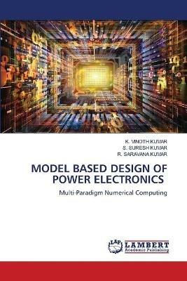 Model Based Design of Power Electronics - K Vinoth Kumar,S Suresh Kumar,R Saravana Kumar - cover