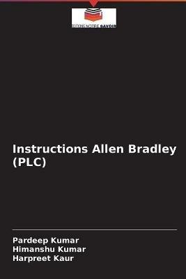 Instructions Allen Bradley (PLC) - Pardeep Kumar,Himanshu Kumar,Harpreet Kaur - cover
