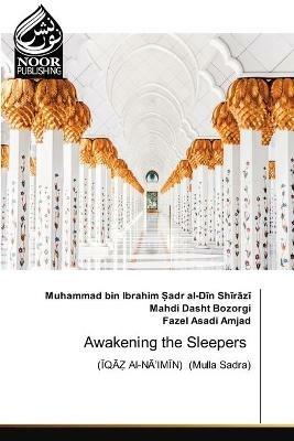 Awakening the Sleepers - Muhammad Bin ?adr Al-Din Shirazi,Mahdi Dasht Bozorgi,Fazel Asadi Amjad - cover