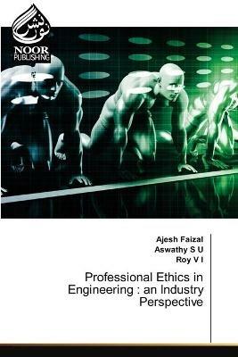 Professional Ethics in Engineering: an Industry Perspective - Ajesh Faizal,Aswathy S U,Roy V I - cover