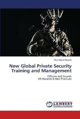 New Global Private Security Training and Management - Pius Masai Mwachi - cover