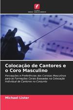 Coloca??o de Cantores e o Coro Masculino