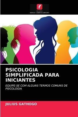 Psicologia Simplificada Para Iniciantes - Julius Gathogo - cover