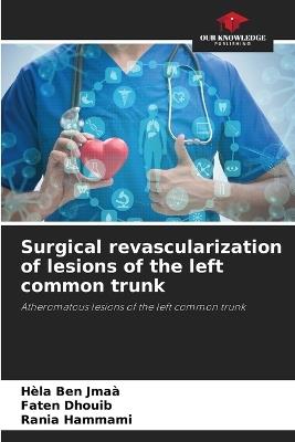 Surgical revascularization of lesions of the left common trunk - Hèla Ben Jmaà,Faten Dhouib,Rania Hammami - cover