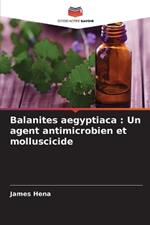 Balanites aegyptiaca: Un agent antimicrobien et molluscicide