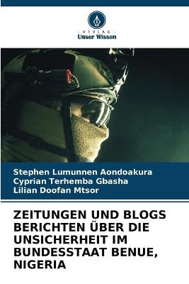 Zeitungen Und Blogs Berichten Über Die Unsicherheit Im Bundesstaat Benue, Nigeria - Stephen Lumunnen Aondoakura,Cyprian Terhemba Gbasha,Lilian Doofan Mtsor - cover