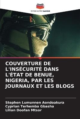 Couverture de l'Insécurité Dans l'État de Benue, Nigeria, Par Les Journaux Et Les Blogs - Stephen Lumunnen Aondoakura,Cyprian Terhemba Gbasha,Lilian Doofan Mtsor - cover