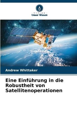 Eine Einführung in die Robustheit von Satellitenoperationen - Andrew Whittaker - cover