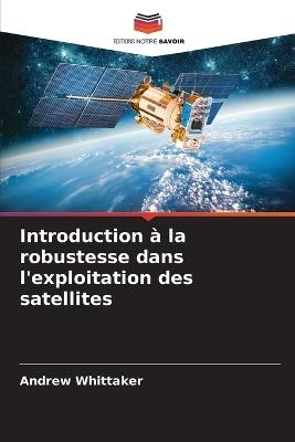 Introduction à la robustesse dans l'exploitation des satellites - Andrew Whittaker - cover