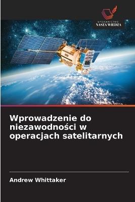 Wprowadzenie do niezawodnosci w operacjach satelitarnych - Andrew Whittaker - cover