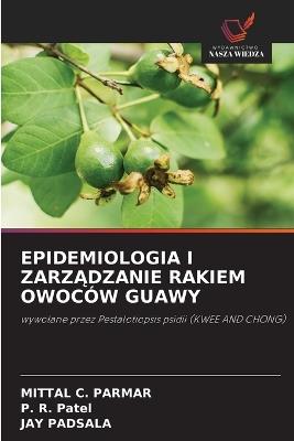 Epidemiologia I ZarzAdzanie Rakiem Owoców Guawy - Mittal C Parmar,P R Patel,Jay Padsala - cover