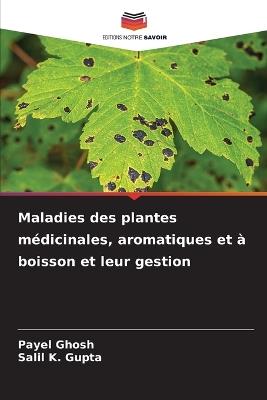 Maladies des plantes médicinales, aromatiques et à boisson et leur gestion - Payel Ghosh,Salil K Gupta - cover