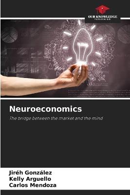 Neuroeconomics - Jiréh González,Kelly Arguello,Carlos Mendoza - cover