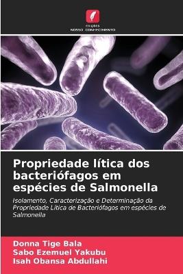 Propriedade lítica dos bacteriófagos em espécies de Salmonella - Donna Tige Bala,Sabo Ezemuel Yakubu,Isah Obansa Abdullahi - cover