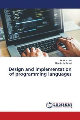 Design and implementation of programming languages - Shadi Zeinali,Saiedeh Mohebali - cover