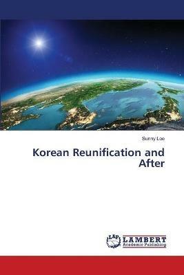 Korean Reunification and After - Sunny Lee - cover