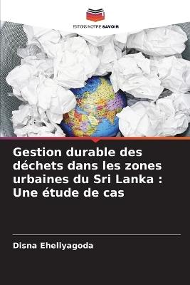 Gestion durable des déchets dans les zones urbaines du Sri Lanka: Une étude de cas - Disna Eheliyagoda - cover